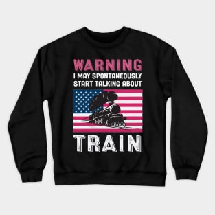 Warning May Start Talking About Trains Crewneck Sweatshirt